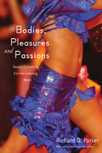 Bodies, Pleasures, and Passions: Sexual Culture in Contemporary Brazil (2009 ~ 2nd Ed.)